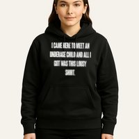 I Came Here To Meet An Underage Child I Got Was This Lousy Hoodie