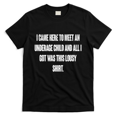 I Came Here To Meet An Underage Child I Got Was This Lousy T-Shirt