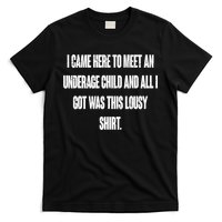 I Came Here To Meet An Underage Child I Got Was This Lousy T-Shirt