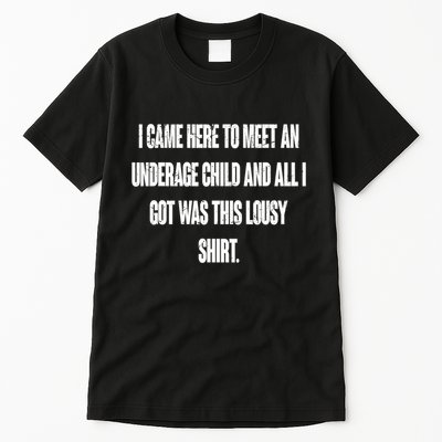 I Came Here To Meet An Underage Child I Got Was This Lousy Tall T-Shirt