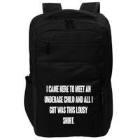 I Came Here To Meet An Underage Child I Got Was This Lousy Impact Tech Backpack