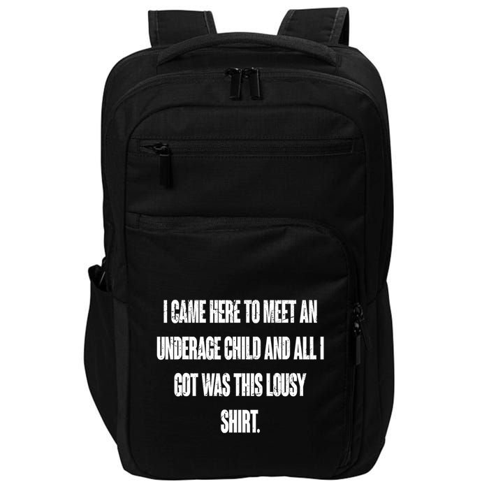 I Came Here To Meet An Underage Child I Got Was This Lousy Impact Tech Backpack