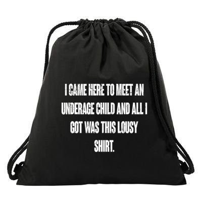 I Came Here To Meet An Underage Child I Got Was This Lousy Drawstring Bag