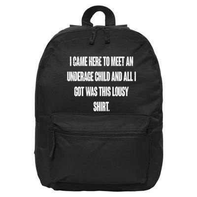 I Came Here To Meet An Underage Child I Got Was This Lousy 16 in Basic Backpack