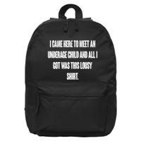 I Came Here To Meet An Underage Child I Got Was This Lousy 16 in Basic Backpack