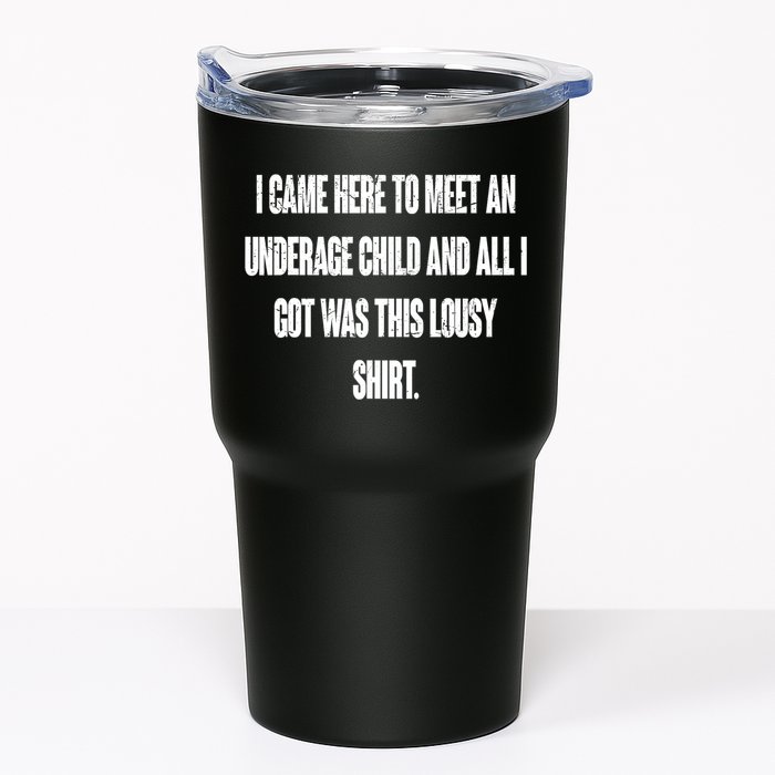 I Came Here To Meet An Underage Child I Got Was This Lousy Tumbler