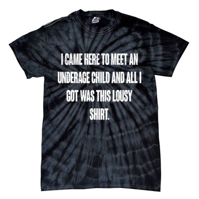 I Came Here To Meet An Underage Child I Got Was This Lousy Tie-Dye T-Shirt