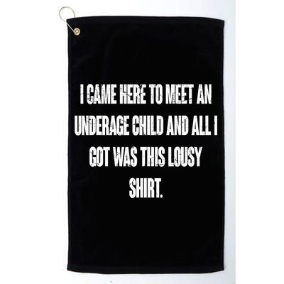 I Came Here To Meet An Underage Child I Got Was This Lousy Golf Towel
