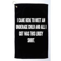 I Came Here To Meet An Underage Child I Got Was This Lousy Golf Towel