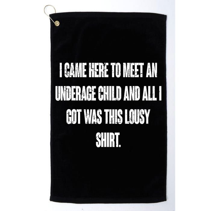 I Came Here To Meet An Underage Child I Got Was This Lousy Golf Towel