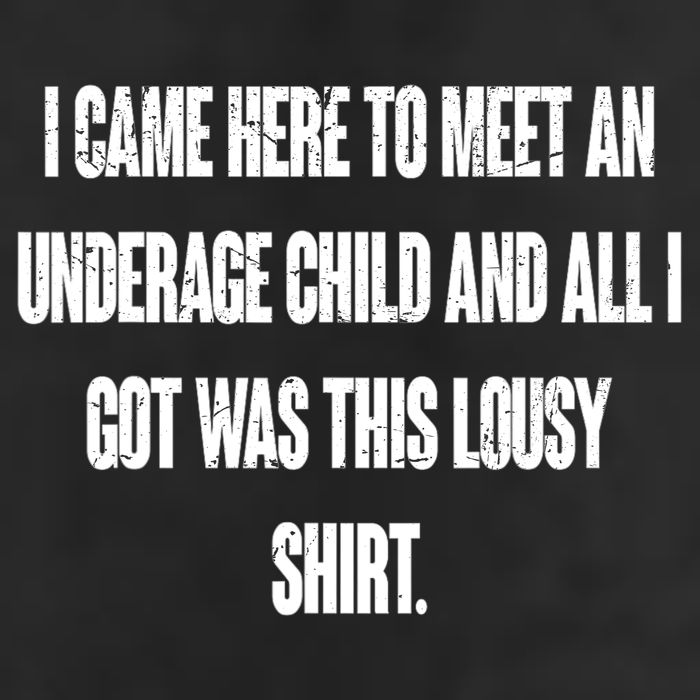 I Came Here To Meet An Underage Child I Got Was This Lousy Golf Towel