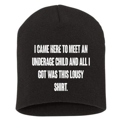 I Came Here To Meet An Underage Child I Got Was This Lousy Short Acrylic Beanie