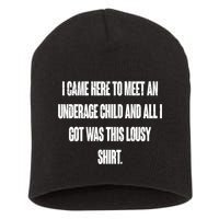 I Came Here To Meet An Underage Child I Got Was This Lousy Short Acrylic Beanie