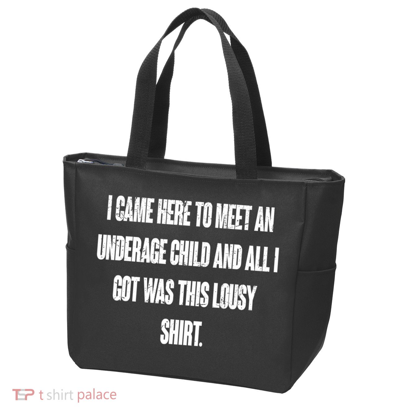 I Came Here To Meet An Underage Child I Got Was This Lousy Zip Tote Bag