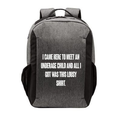 I Came Here To Meet An Underage Child I Got Was This Lousy Vector Backpack