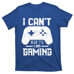 I Cant Hear You I Am Gaming Game Lover Gift Cool Gift T-Shirt