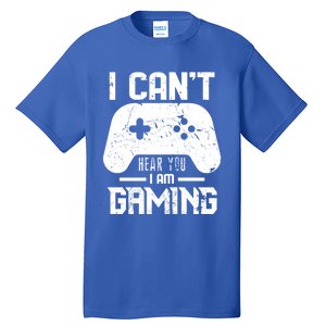 I Cant Hear You I Am Gaming Game Lover Gift Cool Gift Tall T-Shirt