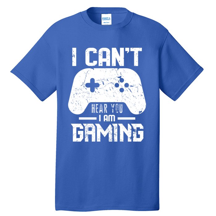 I Cant Hear You I Am Gaming Game Lover Gift Cool Gift Tall T-Shirt