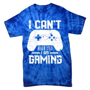 I Cant Hear You I Am Gaming Game Lover Gift Cool Gift Tie-Dye T-Shirt