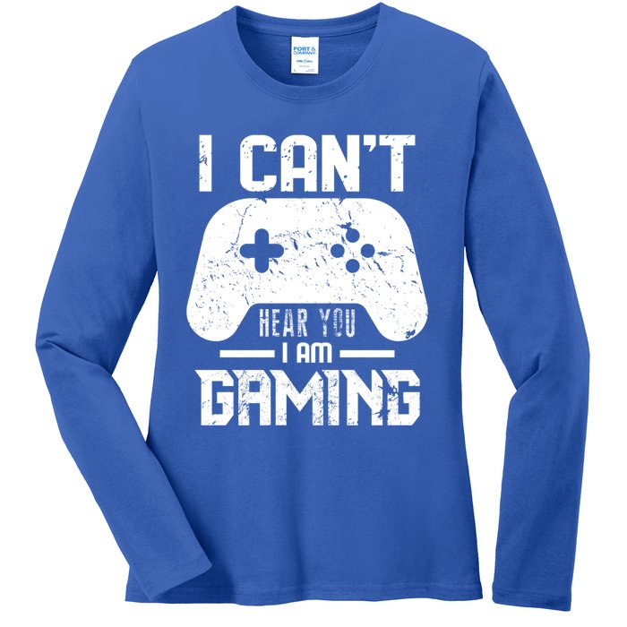 I Cant Hear You I Am Gaming Game Lover Gift Cool Gift Ladies Long Sleeve Shirt