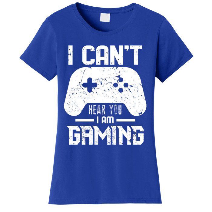 I Cant Hear You I Am Gaming Game Lover Gift Cool Gift Women's T-Shirt