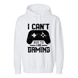 I Cant Hear You I Am Gaming Game Lover Gift Cool Gift Garment-Dyed Fleece Hoodie