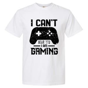 I Cant Hear You I Am Gaming Game Lover Gift Cool Gift Garment-Dyed Heavyweight T-Shirt