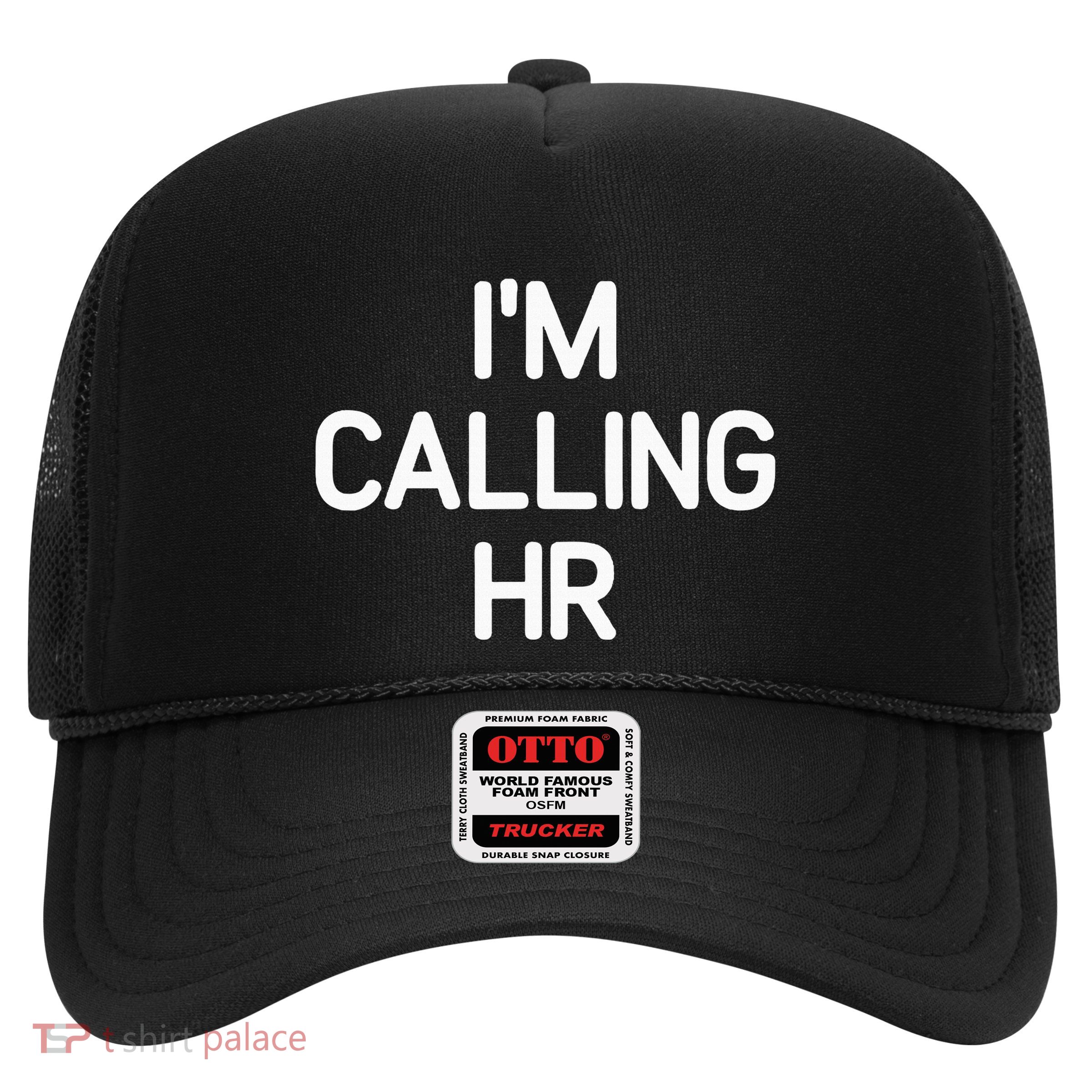 IM Calling Hr Funny Jokes Sarcastic Trucker Hat