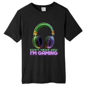 I CanT Hear You IM Gaming Addicted Gamer Graphic Cool Gift Tall Fusion ChromaSoft Performance T-Shirt