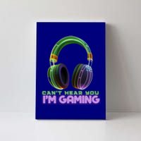 I CanT Hear You IM Gaming Addicted Gamer Graphic Cool Gift Canvas