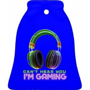 I CanT Hear You IM Gaming Addicted Gamer Graphic Cool Gift Ceramic Bell Ornament