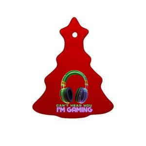 I CanT Hear You IM Gaming Addicted Gamer Graphic Cool Gift Ceramic Tree Ornament