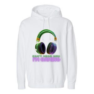 I CanT Hear You IM Gaming Addicted Gamer Graphic Cool Gift Garment-Dyed Fleece Hoodie