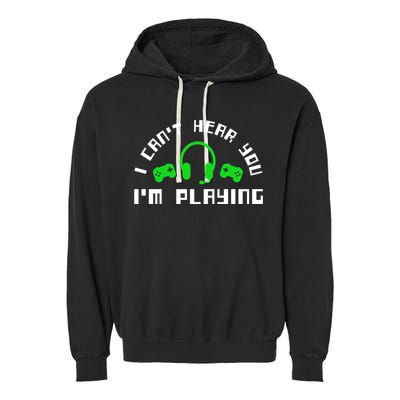 I Cant Hear You I Am Playing Gaming Headset Gift Garment-Dyed Fleece Hoodie