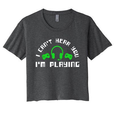 I Cant Hear You I Am Playing Gaming Headset Gift Women's Crop Top Tee