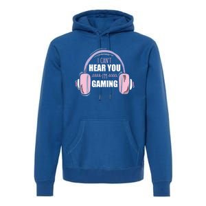 I CanT Hear You IM Gaming Funny Gamer Headset Cool Gift Premium Hoodie