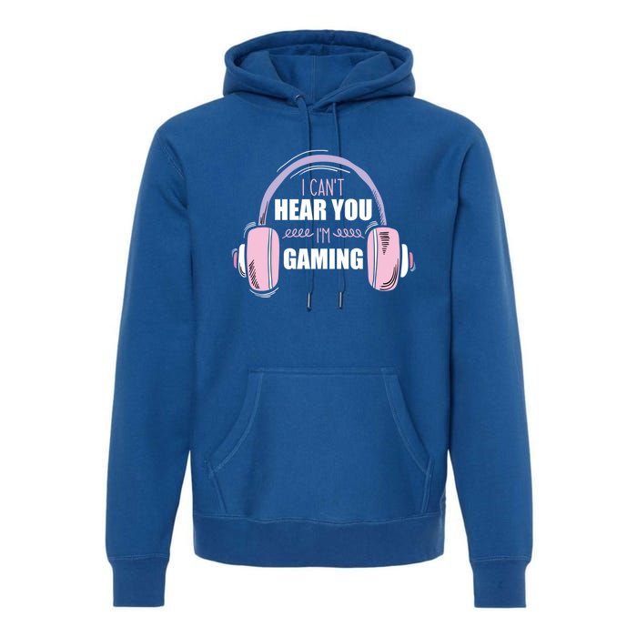 I CanT Hear You IM Gaming Funny Gamer Headset Cool Gift Premium Hoodie