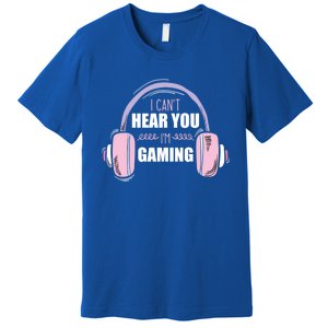 I CanT Hear You IM Gaming Funny Gamer Headset Cool Gift Premium T-Shirt