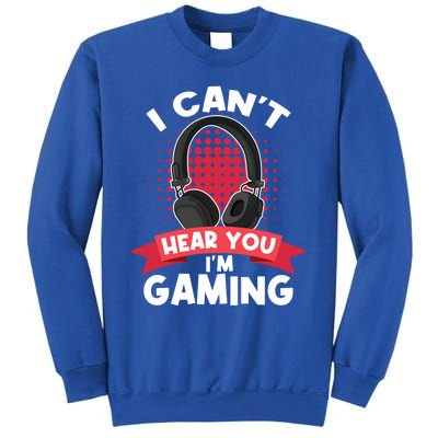 I Can't Hear You I'm Gaming Funny Video Gamer Funny Gift Games Meaningful Gift Sweatshirt