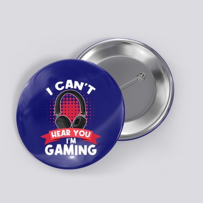 I Can't Hear You I'm Gaming Funny Video Gamer Funny Gift Games Meaningful Gift Button