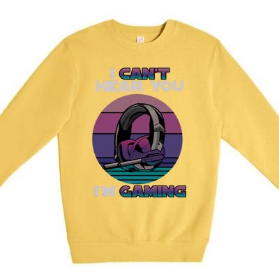 I Can't Hear You I'm Gaming Gamer Vintage Retro Gaming Gift Premium Crewneck Sweatshirt