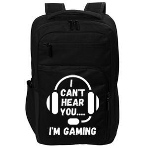 I Can't Hear You I'm Gaming, Gaming, Funny Gamer, Gaming Impact Tech Backpack