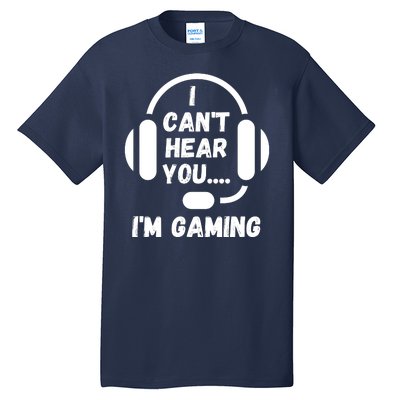 I Can't Hear You I'm Gaming, Gaming, Funny Gamer, Gaming Tall T-Shirt