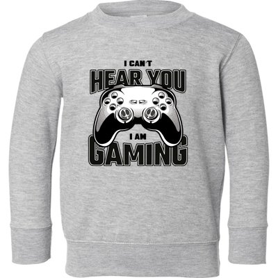 I Cant Hear You I Am Gaming Funny Gift Toddler Sweatshirt