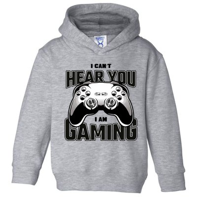 I Cant Hear You I Am Gaming Funny Gift Toddler Hoodie