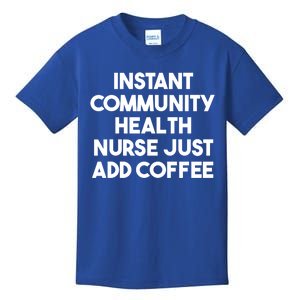 Instant Community Health Nurse Just Add Coffee Gift Kids T-Shirt