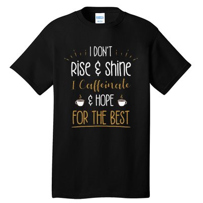 I Caffeinate & Hope For The Best Funny Coffee Lover Gift Tall T-Shirt