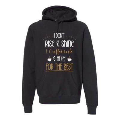 I Caffeinate & Hope For The Best Funny Coffee Lover Gift Premium Hoodie