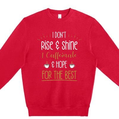 I Caffeinate & Hope For The Best Funny Coffee Lover Gift Premium Crewneck Sweatshirt