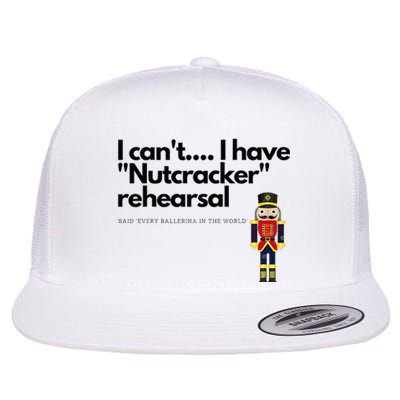 I CanT....I Have Nutcracker Rehearsal Flat Bill Trucker Hat